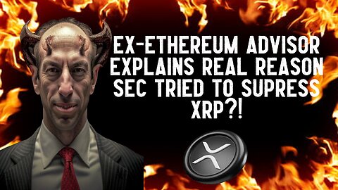 Ex-Ethereum Advisor Explains REAL REASON SEC Tried To SUPPRESS XRP?!