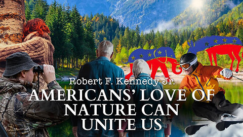 Robert F. Kennedy Jr.: Americans' Love Nature Can Unite Us
