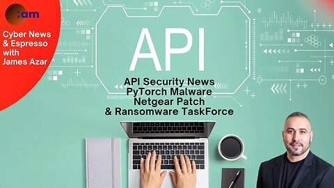 Daily Cybersecurity News: API Security News, PyTorch Malware, Netgear Patch & Ransomware TaskForce