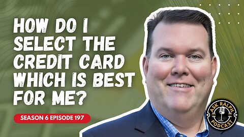 How do I select the credit card which is best for me? | Ask Ralph Podcast