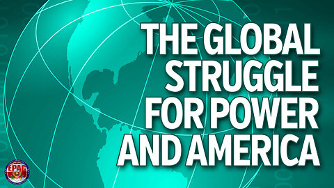 The Global Struggle for Power and America