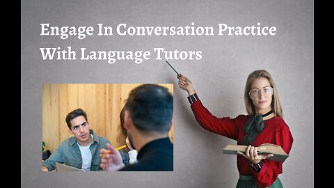 Engage In Conversation Practice With Language Tutors