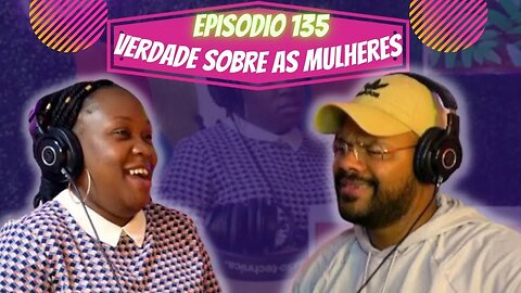 Idiossincrasia Africana EP.135 - Verdade Sobre as Mulheres (part. @luciacruzmendonca)