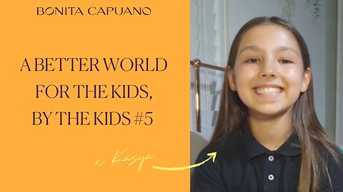A better world for kids, by the kids #5 with Kasija
