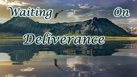 Waiting on Deliverance
