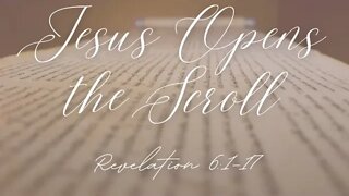 Revelation 6:1-17 (Full Service), "Jesus Opens the Scroll"