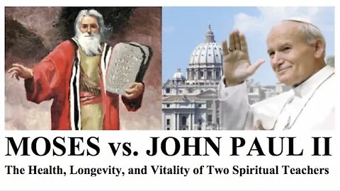 MOSES vs. JOHN PAUL II; The Health, Longevity, and Vitality of Two Spiritual Teachers