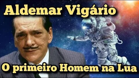 Escolinha do Professor Raimundo; Aldemar Vigário, qual foi o primeiro homem a pisar na Lua!