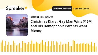 Christmas Diary : Gay Man Wins $15M and His Homophobic Parents Want Money