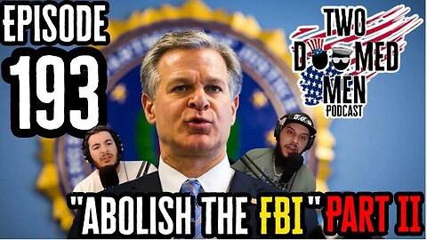 Episode 193 "Abolish The FBI" Part II