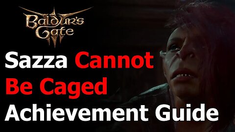 Baldur's Gate 3 Sazza She Cannot Be Caged Achievement & Trophy Guide - How to Rescue Sazza 3 Times