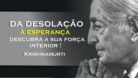 VOCÊ JÁ SENTIU UM DESESPERO REAL, OHESDEC, KRISHNAMURTI DUBLADO