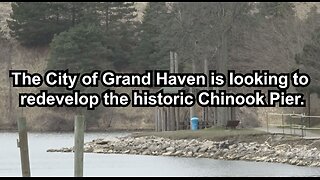 The City of Grand Haven is looking to redevelop the historic Chinook Pier.