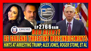 EP 2766-8AM RED ALERT! AG GARLAND HINTS AT INDICTING TRUMP; ALEX JONES; ROGER STONE, ET. AL.