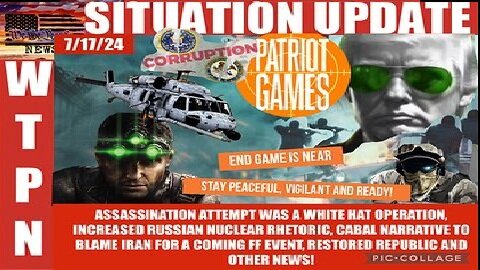 WTPN Situation Update 7-17-24 “Russian Targets, Cabal Coverup & Civil Unrest”