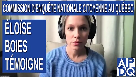 CeNC - Commission d’enquête nationale citoyenne - Éloïse Boies témoigne