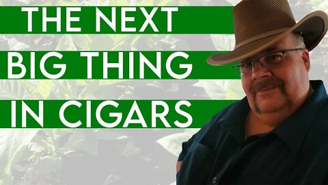 The Next Big Thing In Cigars!