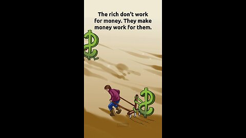 The rich don't work for money.