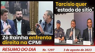 Zé Rainha enfrenta direita na CPMI. Tarcísio quer "estado de sítio" - Resumo do Dia nº 1297 - 3/8/23