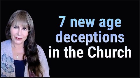7 New Age Deceptions Infiltrating Christianity And Deceiving Many