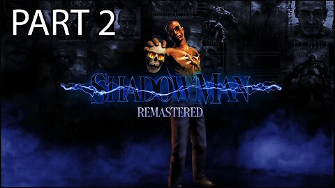 Shadow Man Remastered Full Game Playthrough (PART 2)