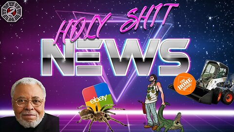 Holy Sh*t News | James Earl Jones Day Ebay Spiders & Home Depot Dozer Derby | Episode 57 |