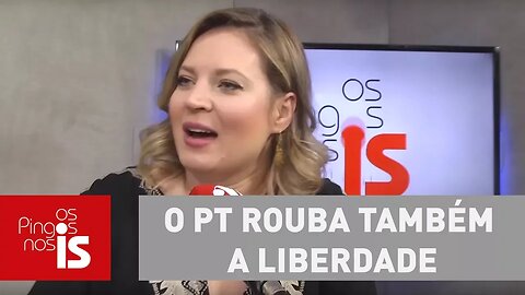 Joice Hasselmann: O PT rouba também a liberdade