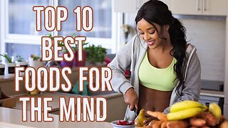 Top 10 Foods that are good for the mind!