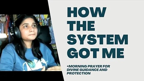 How the System GOT Me & What I Learned From It + Prayer for Protection & Guidance