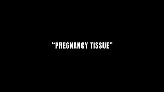 “Pregnancy Tissue”