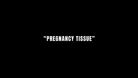 “Pregnancy Tissue”