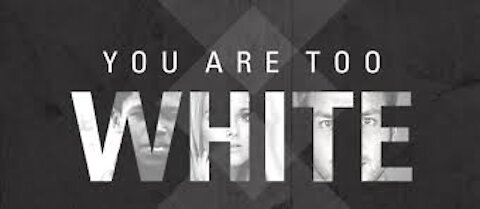 WARNING! YOU'RE TOO WHITE! RECOGNIZE AND REPENT!