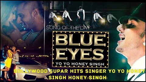 BLue Eyes | song of the day Bollywood singar yo yo honey singh