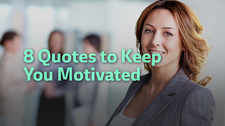 8 Quotes to Keep You Motivated