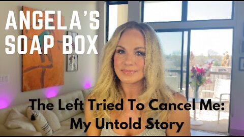 Angela's Soap Box: I was #Canceled Before Canceling was Cool -- My Untold Story #FightBack