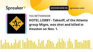 HOTEL LOBBY - Takeoff, of the Atlanta group Migos, was shot and killed in Houston on Nov. 1.