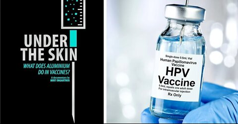 Must See: 'Under the Skin' - How Aluminum Compounds in HPV Vaccines Cause Injuries