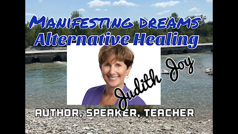 Manifesting Dreams w/Author, Speaker, Teacher, and Healer Judith Joy