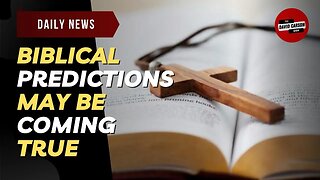 Biblical Predictions May Be Coming True