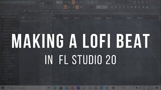 Making A LoFi Beat in FL Studio 20