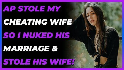 AP Stole My Cheating Wife So I NUKED His Marriage & STOLE His Wife!(Reddit Cheating)
