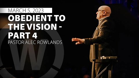 "Obedient to the Vision - Part 4" | Pastor Alec Rowlands | 3/5/23