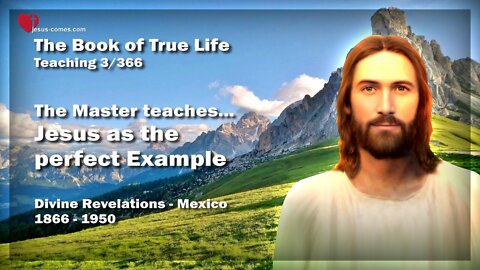 The Master teaches... Jesus as the perfect Example ❤️ The Book of the true Life Teaching 3 / 366