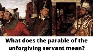 What does the parable of the unforgiving servant mean?