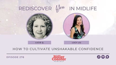 How to Cultivate Unshakable Confidence with Lucy Liu (E278)
