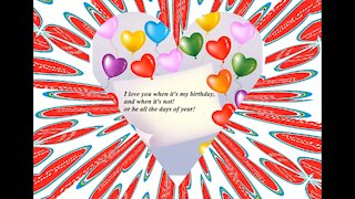 I love you when it's my birthday, and when it's not! [Quotes and Poems]