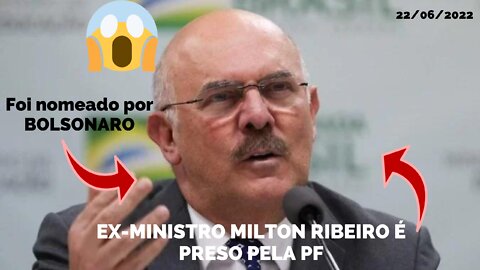 MILTON RIBEIRO, EX MINISTRO DO GOLVERNO BOLSONARO, FOI PRESO HOJE PELA POLICIA FEDERAL
