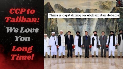 The Chinese Communist Party is Eccastic About the Taliban! Eyeing Taiwan in the Aftermath