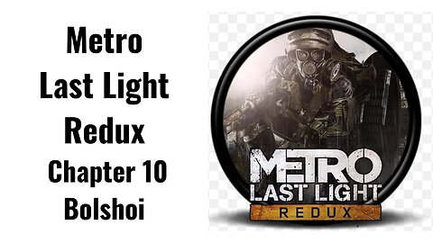 Metro Last Light Redux Chapter 10 Bolshoi Full Game No Commentary HD 4K