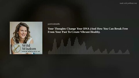 Your Thoughts Change Your DNA (And How You Can Break Free From Your Past To Create Vibrant Health).
